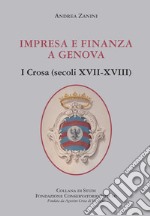 Impresa e finanza a Genova. I Crosa (secoli XVII-XVIII)