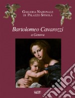 Bartolomeo Cavarozzi a Genova. Catalogo della mostra (Milano, 6 dicembre 2017-8 aprile 2018). Ediz. illustrata