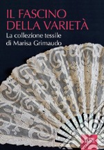 Il fascino della varietà. La collezione tessile di Marisa Grimaudo libro