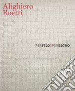 Alighiero Boetti. Per filo e per segno. Ediz. italiana e inglese