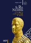 Il re nuovo. Carlo Alberto nel Palazzo Reale di Genova. Catalogo della mostra (Genova, 19 aprile-29 luglio 2018). Ediz. illustrata libro