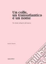 Un colle, un transatlantico e un nome. Tre storie sul porto di Genova