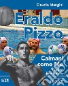 Eraldo Pizzo. Caimani come me. Il mito Pro Recco libro