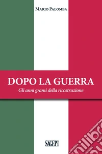 Dopo la guerra. Gli anni grami della ricostruzione libro