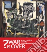 War is over? Arte e conflitti tra mito e contemporaneità. Catalogo della mostra (Ravenna, 6 Ottobre 2018-13 Gennaio 2019) libro