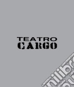 Teatro Cargo 1994-2017. Fuori dal centro, fuori dagli schemi