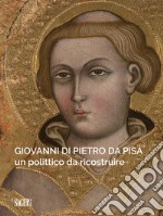 Giovanni di Pietro da Pisa. Un polittico da ricostruire