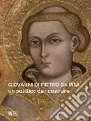 Giovanni di Pietro da Pisa. Un polittico da ricostruire libro