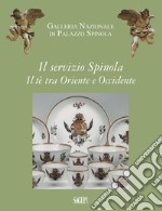 Il servizio Spinola. Il tè fra Oriente e Occidente libro