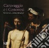 Caravaggio e i Genovesi. Committenti, collezionisti, pittori. Catalogo della mostra (Genova, 14 febbraio-24 giugno 2019). Ediz. a colori libro
