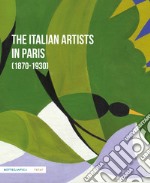 The Italian artists in Paris (1870-1930) libro