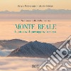 Monte Reale. La storia, il paesaggio, la corsa. Nel cuore della Valle Scrivia libro