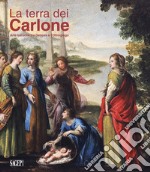 La Terra dei Carlone. Arte barocca tra Genova e l'Oltregiogo. Ediz. illustrata libro