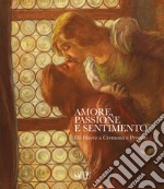 Amore, Passione e Sentimento. Da Hayez a Cremona e Previati. Catalogo della mostra (Genova, 13 settembre 2019-06 gennaio 2020). Ediz. illustrata libro