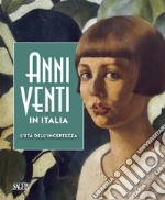 Anni Venti in Italia. L'età dell'incertezza. Catalogo della mostra (Genova, 05 ottobre 2019-01 marzo 2020). Ediz. illustrata libro