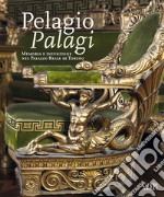 Pelagio Pelagi. Memoria e invenzione nel Palazzo Reale di Torino. Ediz. illustrata