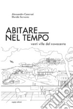 Abitare nel tempo. Venti ville del Novecento libro