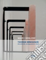 Teoremi immaginari. Discontinuità, sovrapposizioni, ritorni. Catalogo della mostra (Genova, 21 novembre 2019-16 febbraio 2020) libro