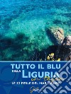 Tutto il blu della Liguria in tasca. Le 32 perle del mar Ligure libro