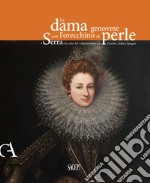 La dama genovese con l'orecchino di perle. I Serra e le rotte del collezionismo tra Fiandre, Italia e Spagna. Ediz. illustrata libro