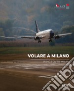 Volare a Milano-Wings over Milan. Ediz. bilingue libro