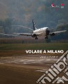 Volare a Milano-Wings over Milan. Ediz. illustrata libro