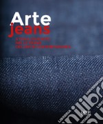 Arte Jeans. Storia di un mito nelle trame dell'arte contemporanea libro