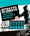 Ritratto di ignoto. L'artista chiamato Banksy. Catalogo della mostra (Palermo, 7 ottobre 2020-17 gennaio 2021). Ediz. italiana e inglese libro