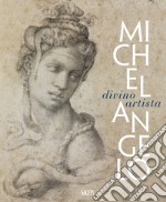 Michelangelo. Divino artista. Ediz. illustrata