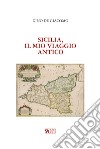 Sicilia, il mio viaggio antico libro di De Giacomo Dino