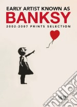 Early artist known as Banksy. 2002-2007 prints selection. Ediz. italiana e inglese libro