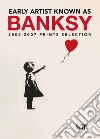 Early artist known as Banksy. 2002-2007 prints selection. Ediz. italiana e inglese libro