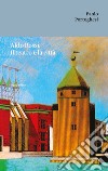 Aldo Rossi. Il teatro e la città libro