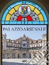 Palazzo Arsenale. Tradizione, modernità e futuro-Tradition modernity and future. Ediz. bilingue libro di Barberis W. (cur.)