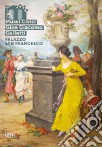 Musei Civici Gian Giacomo Galletti in Palazzo San Francesco. Ediz. italiana e inglese libro