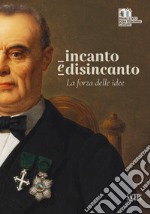 Incanto e disincanto. La forza delle idee libro