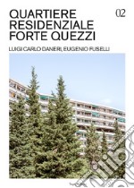 Quartiere residenziale Forte Quezzi. Luigi Carlo Daneri, Eugenio Fuselli. Ediz. illustrata libro