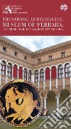 The national archeological museum of Ferrara: the museum of the ancient city of Spina libro di Cozzolino G. (cur.) Desantis P. (cur.)