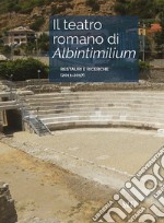 Il teatro romano di Albintimilium. Restauri e ricerche (2011-2017)