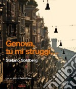 Genova tu mi struggi... Ediz. italiana e inglese libro