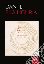 Dante e la Liguria. Manoscritti e immagini del Medioevo. Ediz. illustrata libro