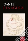 Dante e la Liguria. Manoscritti e immagini del Medioevo. Ediz. illustrata libro