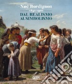 Noè Bordignon 1841-1920. Dal Realismo al Simbolismo. Ediz. illustrata libro