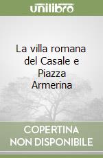 La villa romana del Casale e Piazza Armerina libro