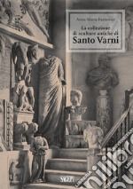 La collezione di sculture antiche di Santo Varni. Ediz. illustrata libro