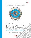 Obiettivo: La Spezia. Immagini, pensieri, racconti. Una bella storia-Images, thoughts, stories. A good story. Ediz. bilingue libro