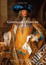 Gerolamo Fieschi. Un aristocratico genovese tra Repubblica e Impero 1701-1784 libro