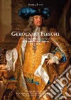 Gerolamo Fieschi. Un aristocratico genovese tra Repubblica e Impero 1701-1784 libro di Firpo Marina