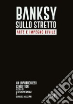 Bansky sullo stretto. Arte e impegno civile. An unauthorized exhibition. Catalogo della mostra (Reggio Calabria, 5 dicembre 2021-26 febbraio 2022). Ediz. italiana e inglese libro