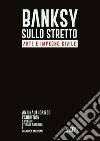 Bansky sullo stretto. Arte e impegno civile. An unauthorized exhibition. Catalogo della mostra (Reggio Calabria, 5 dicembre 2021-26 febbraio 2022). Ediz. italiana e inglese libro